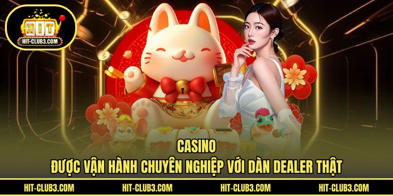 Casino được vận hành chuyên nghiệp với dàn Dealer thật